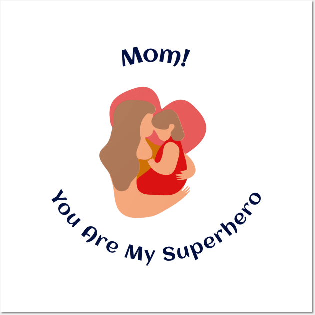 Mom, you are my superhero Wall Art by Salasala